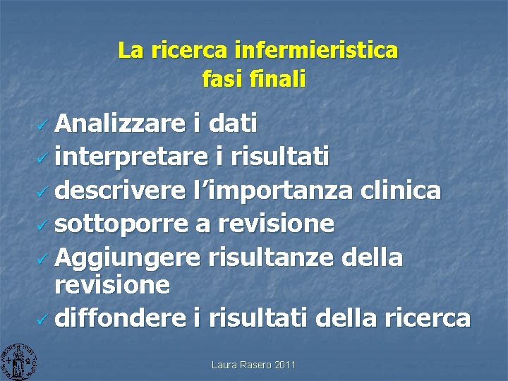 La ricerca infermieristica fasi finali Analizzare i dati ü interpretare i risultati ü descrivere