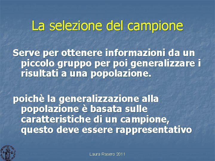 La selezione del campione Serve per ottenere informazioni da un piccolo gruppo per poi