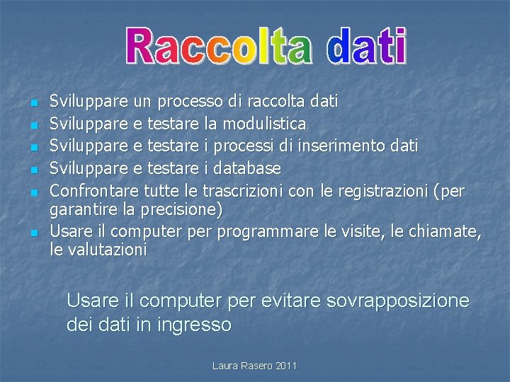 n n n Sviluppare un processo di raccolta dati Sviluppare e testare la modulistica