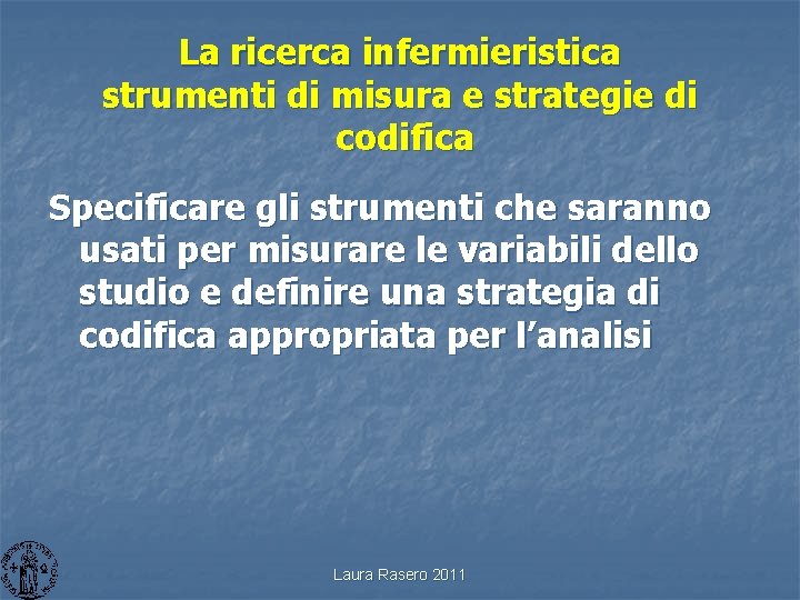 La ricerca infermieristica strumenti di misura e strategie di codifica Specificare gli strumenti che