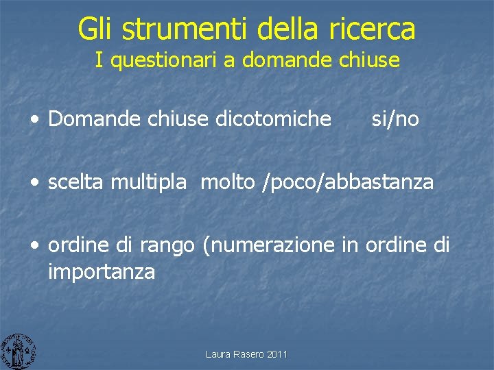 Gli strumenti della ricerca I questionari a domande chiuse • Domande chiuse dicotomiche si/no