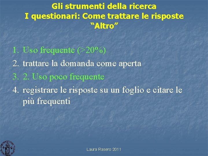 Gli strumenti della ricerca I questionari: Come trattare le risposte “Altro” 1. 2. 3.