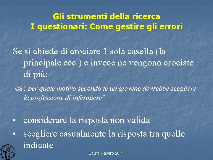 Gli strumenti della ricerca I questionari: Come gestire gli errori Se si chiede di