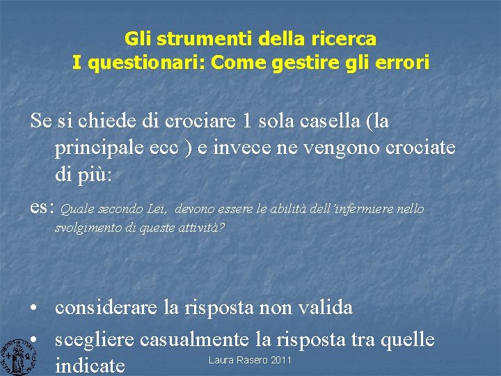 Gli strumenti della ricerca I questionari: Come gestire gli errori Se si chiede di