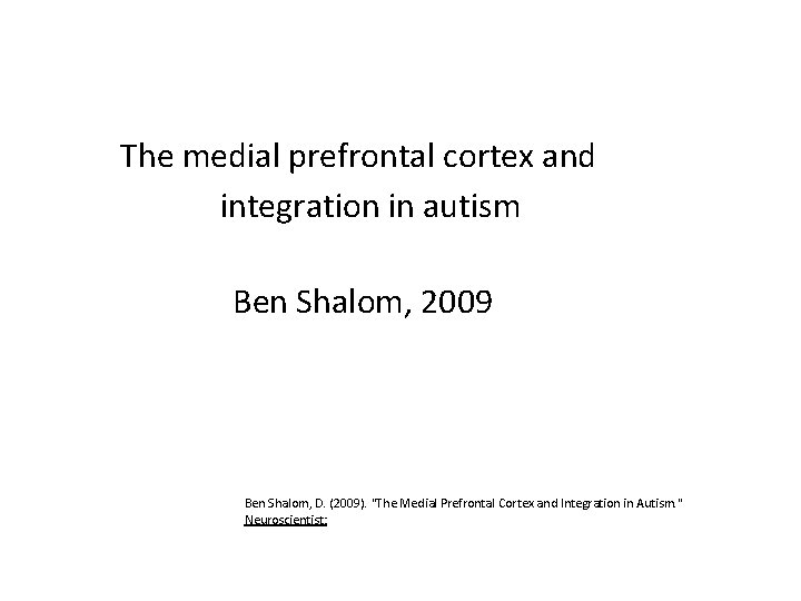 The medial prefrontal cortex and integration in autism Ben Shalom, 2009 Ben Shalom, D.