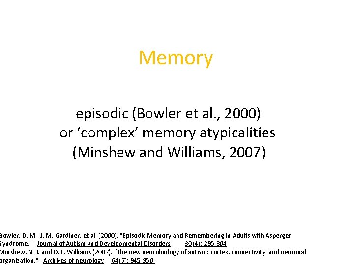 Memory episodic (Bowler et al. , 2000) or ‘complex’ memory atypicalities (Minshew and Williams,