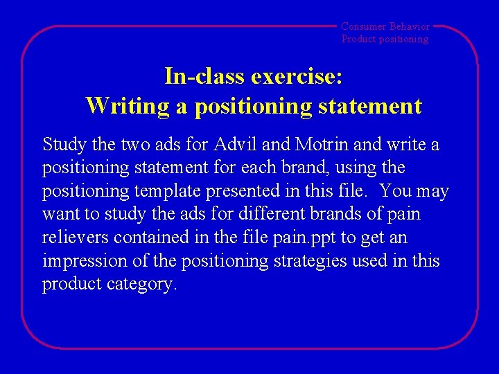 Consumer Behavior Product positioning In-class exercise: Writing a positioning statement Study the two ads