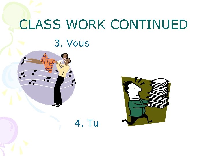 CLASS WORK CONTINUED 3. Vous 4. Tu 
