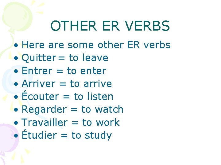 OTHER ER VERBS • Here are some other ER verbs • Quitter = to