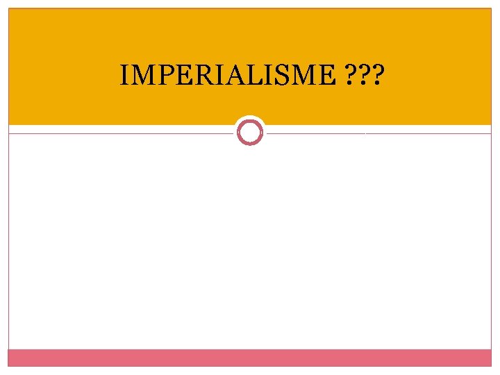 IMPERIALISME ? ? ? 