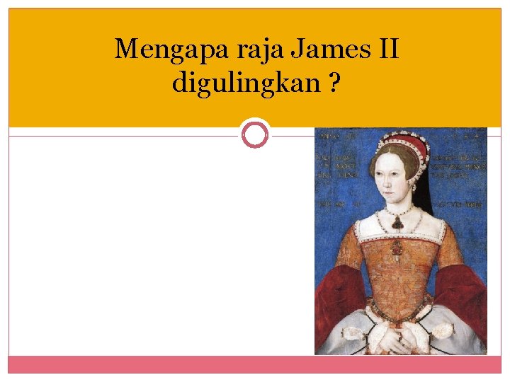 Mengapa raja James II digulingkan ? 