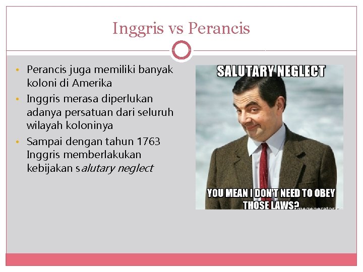 Inggris vs Perancis • Perancis juga memiliki banyak koloni di Amerika • Inggris merasa