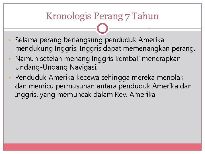 Kronologis Perang 7 Tahun • Selama perang berlangsung penduduk Amerika mendukung Inggris dapat memenangkan