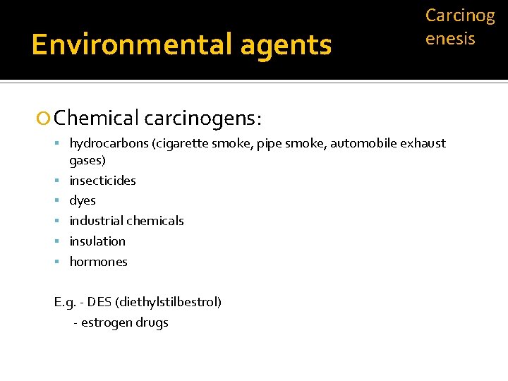 Environmental agents Carcinog enesis Chemical carcinogens: hydrocarbons (cigarette smoke, pipe smoke, automobile exhaust gases)
