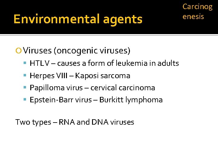 Environmental agents Viruses (oncogenic viruses) HTLV – causes a form of leukemia in adults