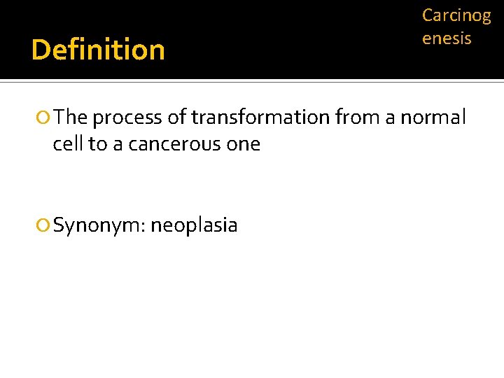 Definition Carcinog enesis The process of transformation from a normal cell to a cancerous