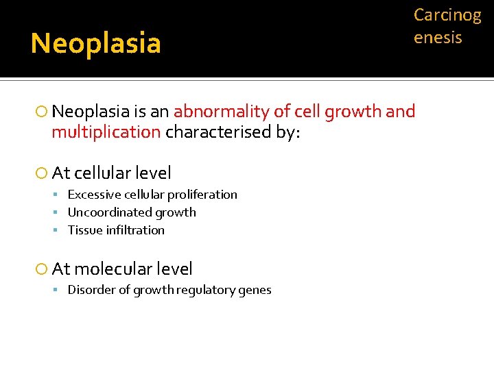 Neoplasia Carcinog enesis Neoplasia is an abnormality of cell growth and multiplication characterised by: