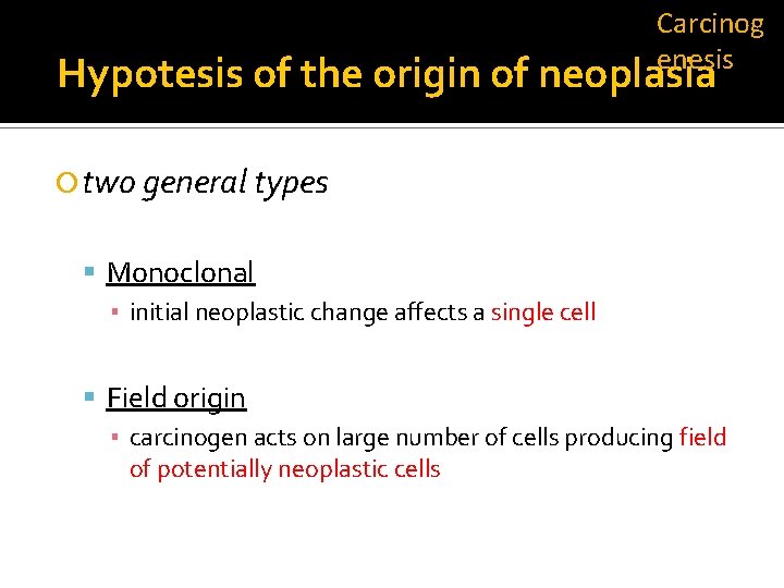 Carcinog enesis Hypotesis of the origin of neoplasia two general types Monoclonal ▪ initial