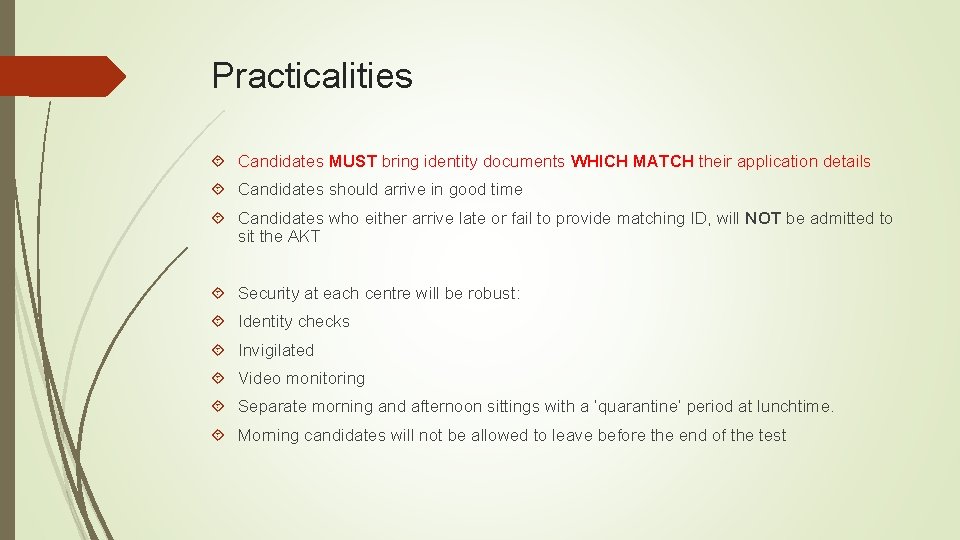 Practicalities Candidates MUST bring identity documents WHICH MATCH their application details Candidates should arrive