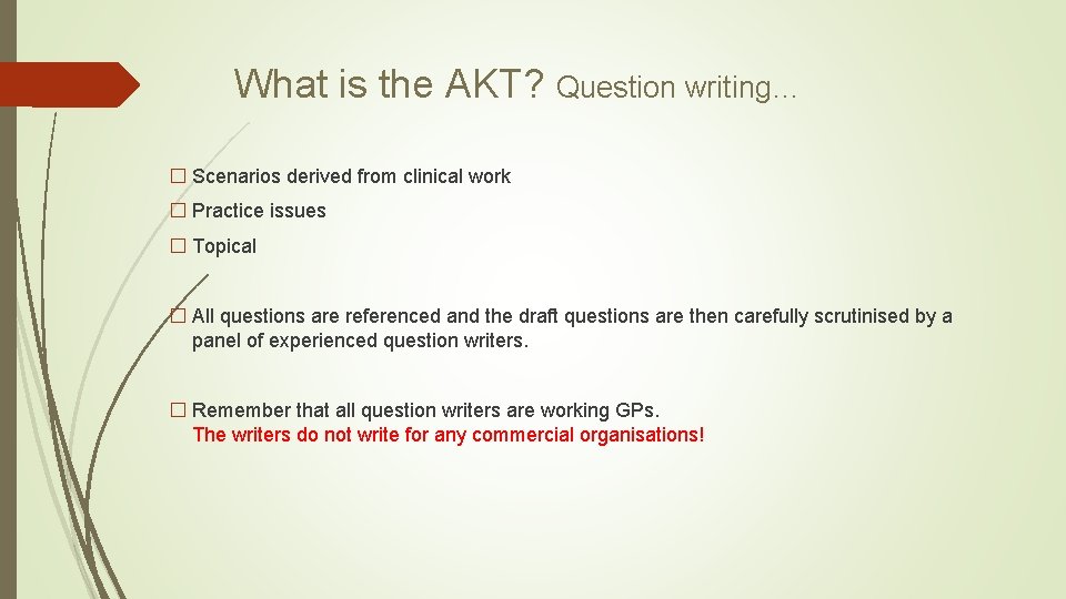 What is the AKT? Question writing… � Scenarios derived from clinical work � Practice