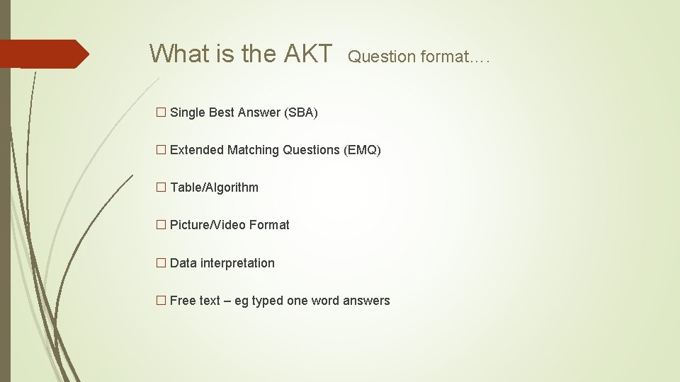 What is the AKT Question format…. � Single Best Answer (SBA) � Extended Matching