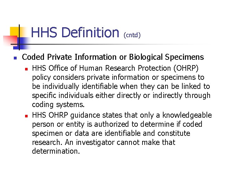 HHS Definition n (cntd) Coded Private Information or Biological Specimens n n HHS Office