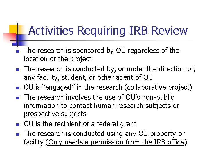 Activities Requiring IRB Review n n n The research is sponsored by OU regardless
