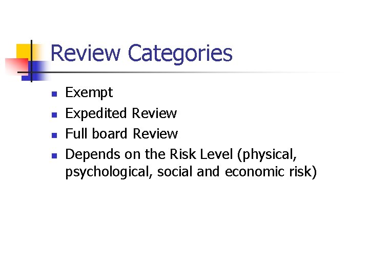 Review Categories n n Exempt Expedited Review Full board Review Depends on the Risk
