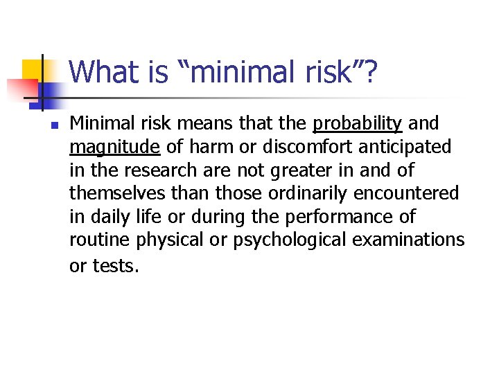 What is “minimal risk”? n Minimal risk means that the probability and magnitude of