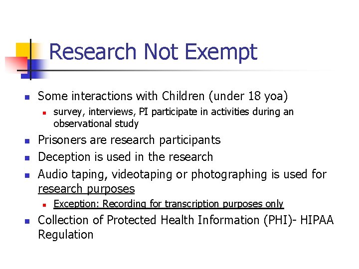 Research Not Exempt n Some interactions with Children (under 18 yoa) n n Prisoners