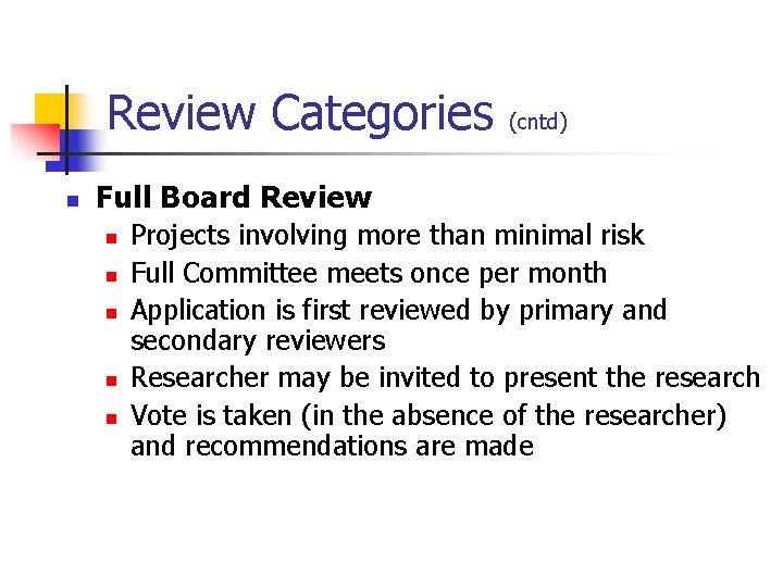 Review Categories n (cntd) Full Board Review n n n Projects involving more than