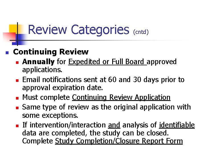 Review Categories n (cntd) Continuing Review n n n Annually for Expedited or Full