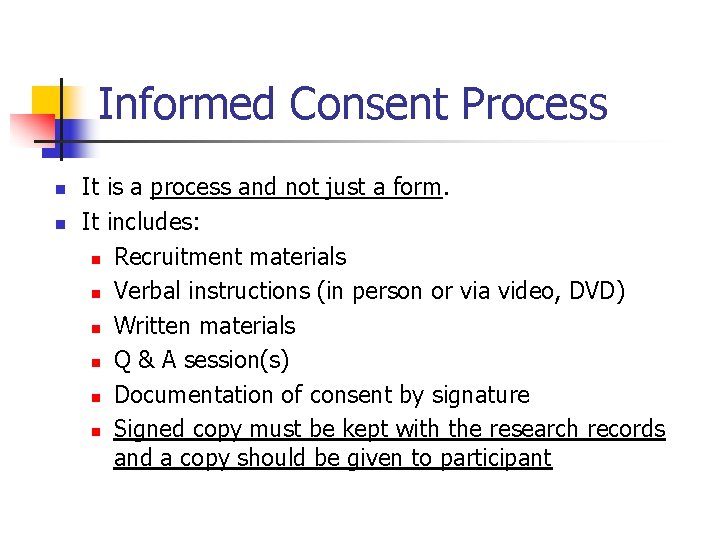 Informed Consent Process n n It is a process and not just a form.