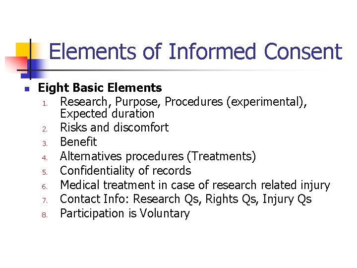 Elements of Informed Consent n Eight Basic Elements 1. Research, Purpose, Procedures (experimental), Expected
