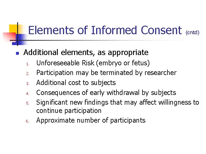 Elements of Informed Consent n (cntd) Additional elements, as appropriate 1. 2. 3. 4.