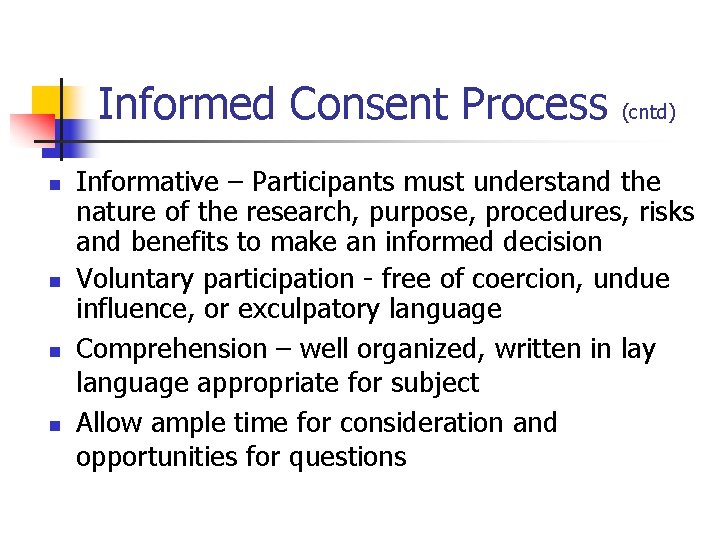 Informed Consent Process n n (cntd) Informative – Participants must understand the nature of