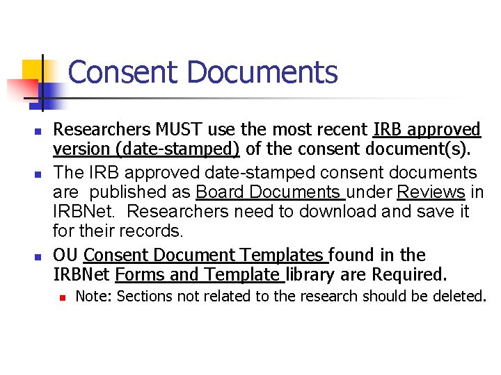 Consent Documents n n n Researchers MUST use the most recent IRB approved version
