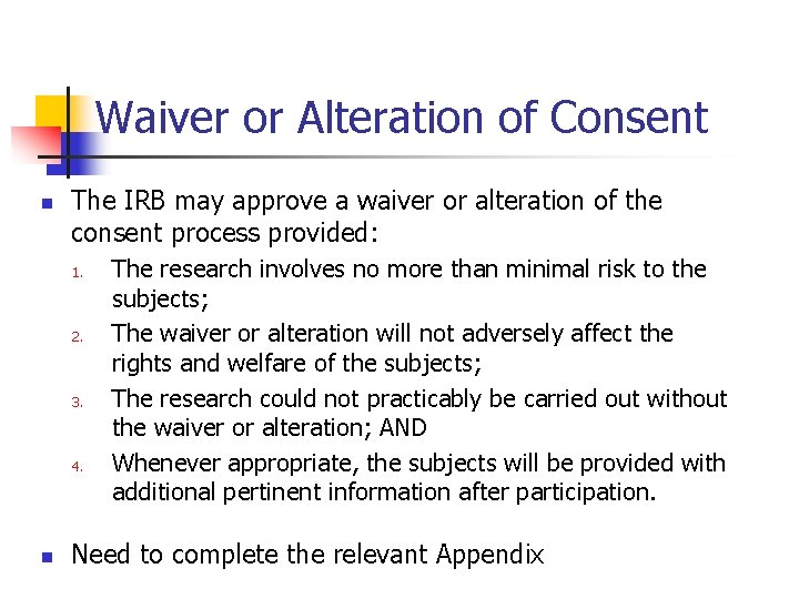 Waiver or Alteration of Consent n The IRB may approve a waiver or alteration