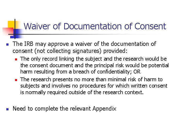 Waiver of Documentation of Consent n The IRB may approve a waiver of the