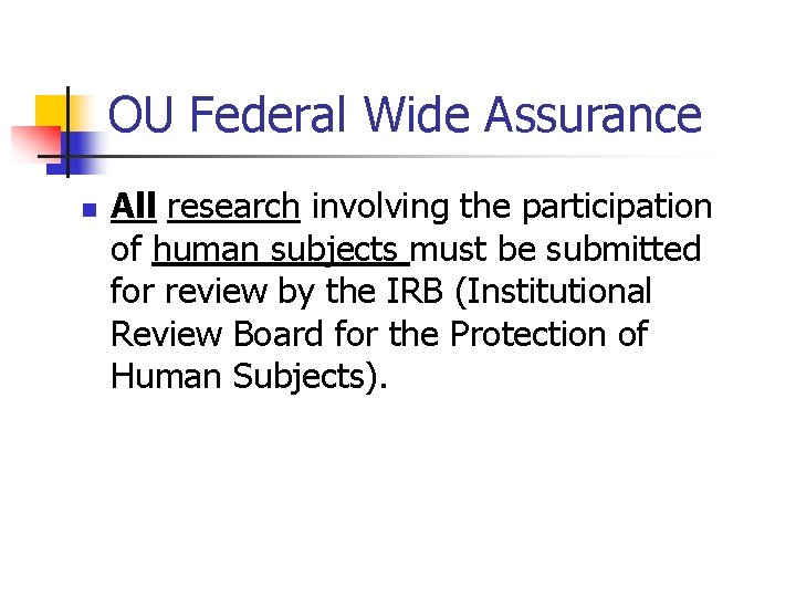 OU Federal Wide Assurance n All research involving the participation of human subjects must