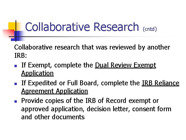Collaborative Research (cntd) Collaborative research that was reviewed by another IRB: n If Exempt,