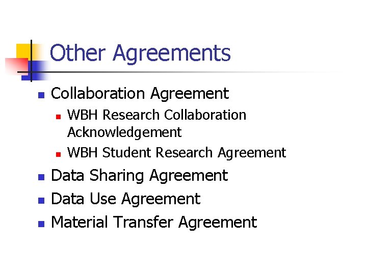 Other Agreements n Collaboration Agreement n n n WBH Research Collaboration Acknowledgement WBH Student