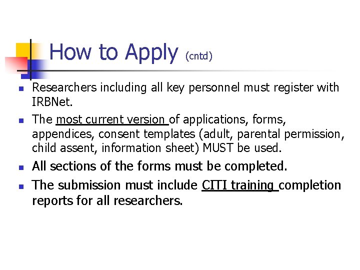How to Apply n n (cntd) Researchers including all key personnel must register with