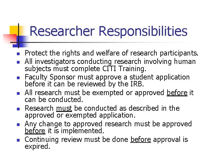Researcher Responsibilities n n n n Protect the rights and welfare of research participants.
