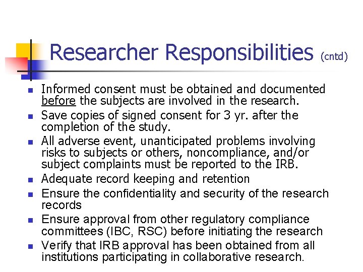Researcher Responsibilities n n n n (cntd) Informed consent must be obtained and documented