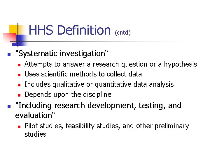 HHS Definition n "Systematic investigation“ n n n (cntd) Attempts to answer a research