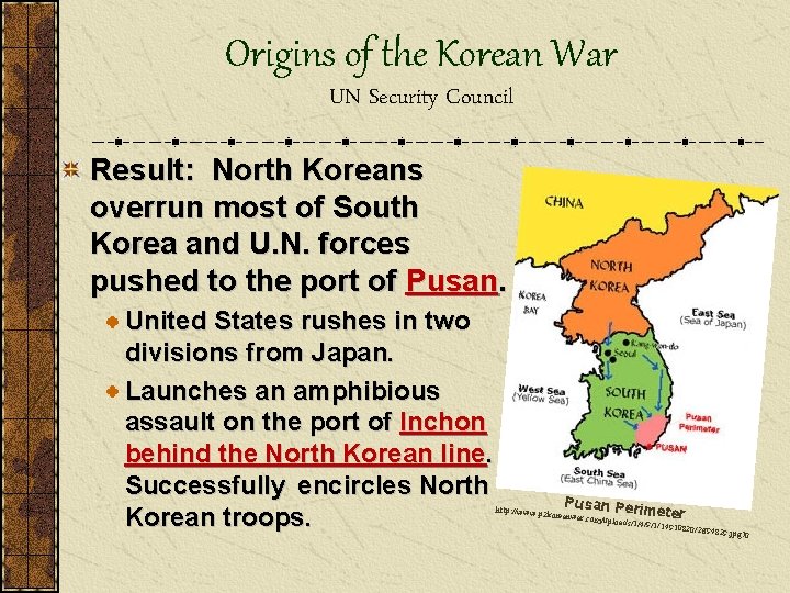 Origins of the Korean War UN Security Council Result: North Koreans overrun most of