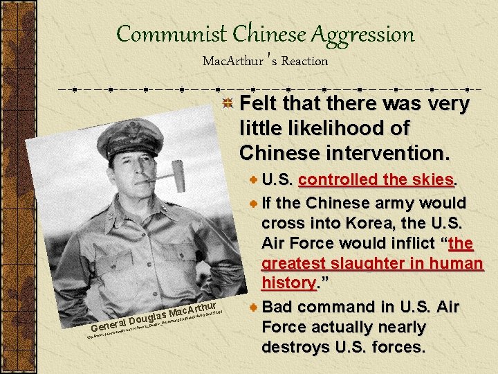 Communist Chinese Aggression Mac. Arthur 's Reaction Felt that there was very little likelihood