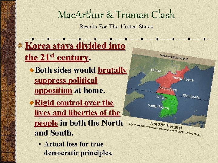 Mac. Arthur & Truman Clash Results For The United States Korea stays divided into