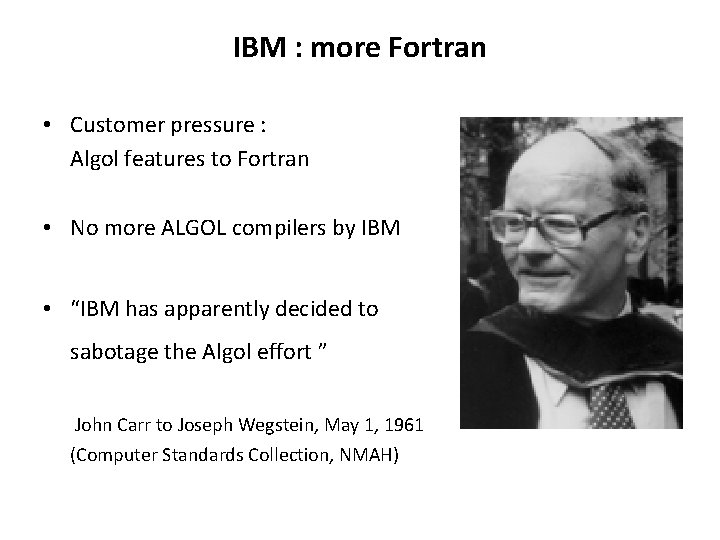 IBM : more Fortran • Customer pressure : Algol features to Fortran • No